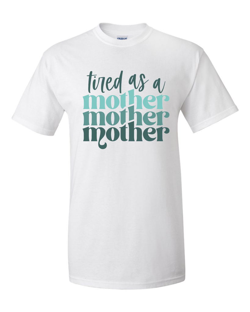 Tired As A Mother Tee